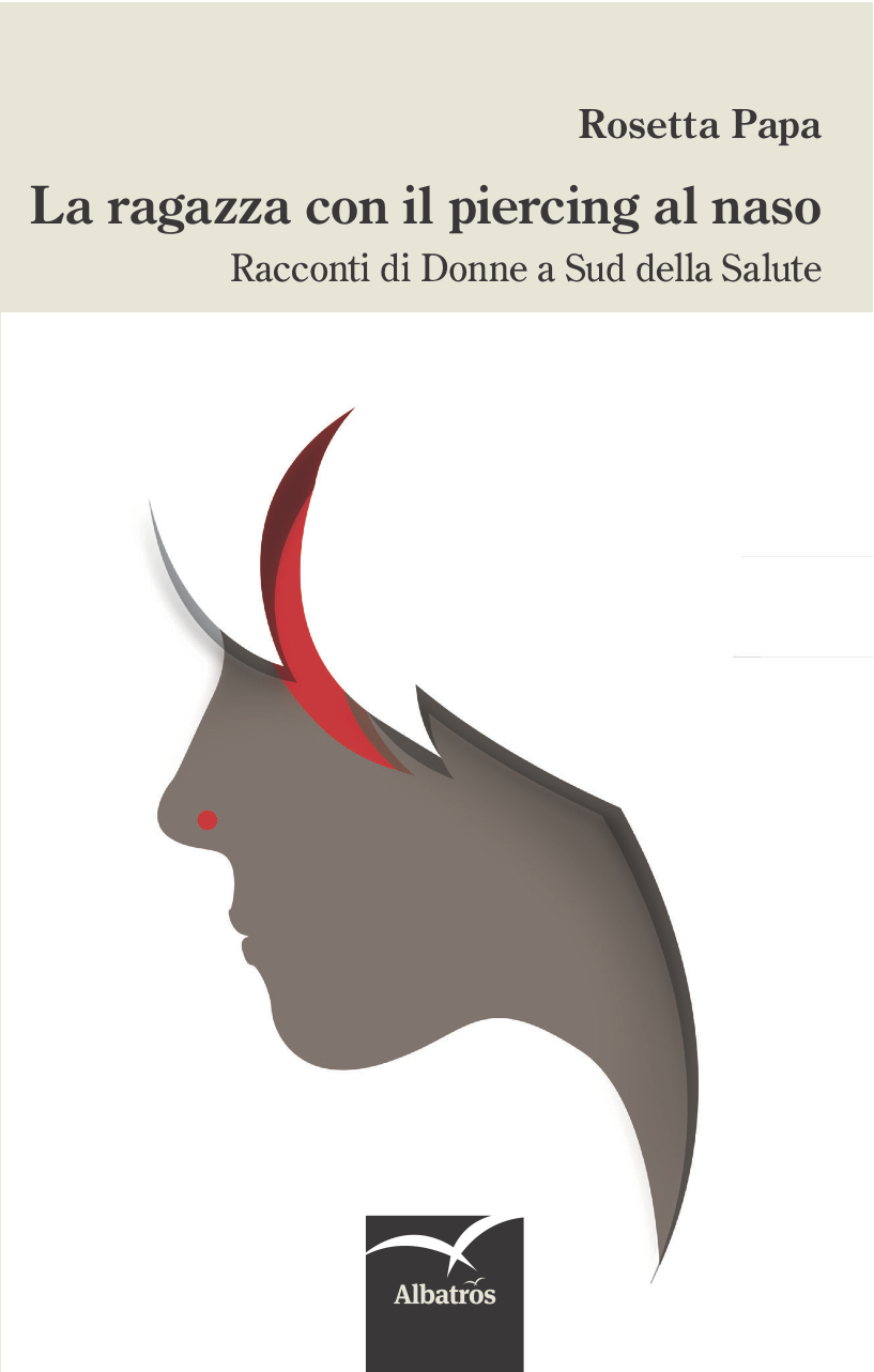 “La ragazza con il piercing al naso”. Racconti di Donne a Sud della Salute – di Rosetta Papa