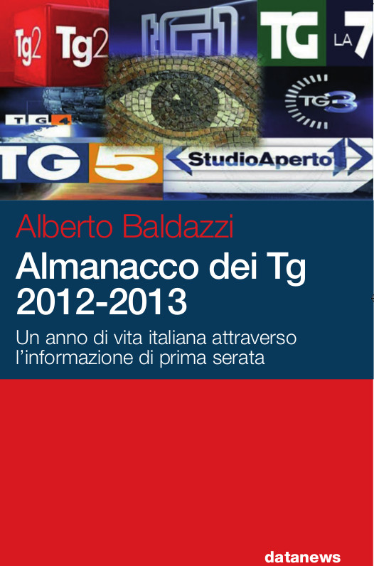 “Almanacco dei tg 2102-2013”. Di Alberto Baldazzi. “Un anno di vita italiana attraverso l’informazione di prima serata”