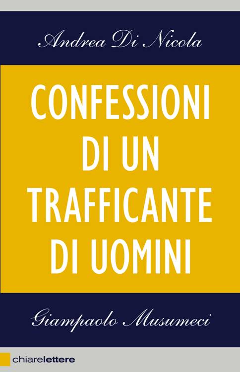 “Confessioni di un trafficante di uomini” – di Andrea Di Nicola e Giampaolo Musumeci