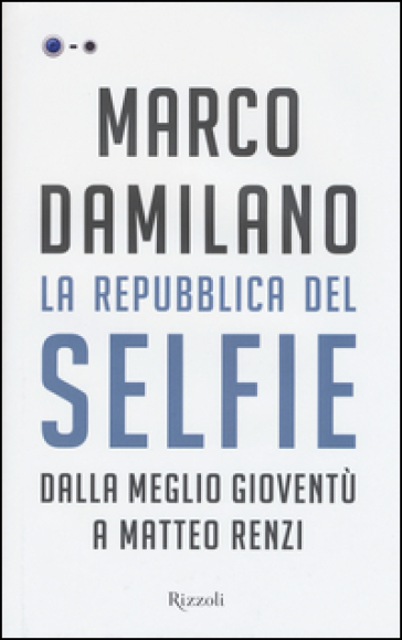 Marco Damilano, “la repubblica del selfie. Dalla meglio gioventù a Matteo Renzi”