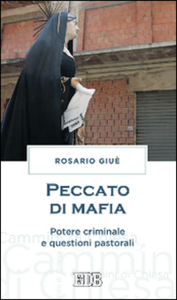 “Peccato di mafia – Potere criminale e questioni pastorali” – di Rosario Giuè