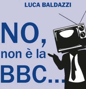 “No, non è la BBC”: 13 luglio in Fnsi la presentazione del libro di Luca Baldazzi