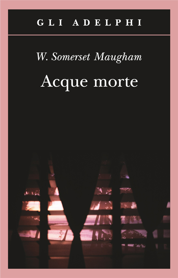 “Acque morte” – di W. Somerset Maugham