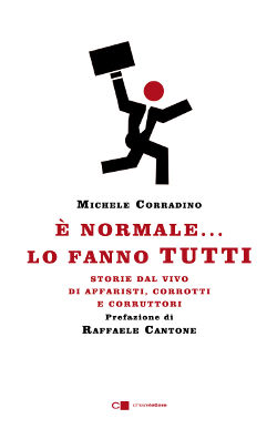 “E’ normale… lo fanno tutti”. La corruzione italiana nel libro di Michele Corradino. Il 5 ottobre la presentazione