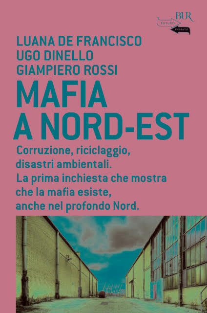 “Mafia a Nord-Est” – di Luana De Francisco, Ugo Dinello e Giampiero Rossi