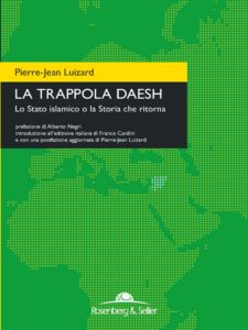“La trappola Daesh. Lo Stato islamico o la Storia che ritorna” di Pierre-Jean Luizard (Rosenberg&Sellier, 2016)