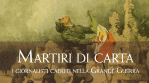 Presentato a Roma “Martiri di carta”, una ricerca sui giornalisti caduti nella Grande Guerra