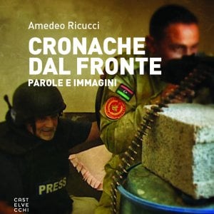 “Cronache dal fronte” di Amedeo Ricucci, Castelvecchi Editore