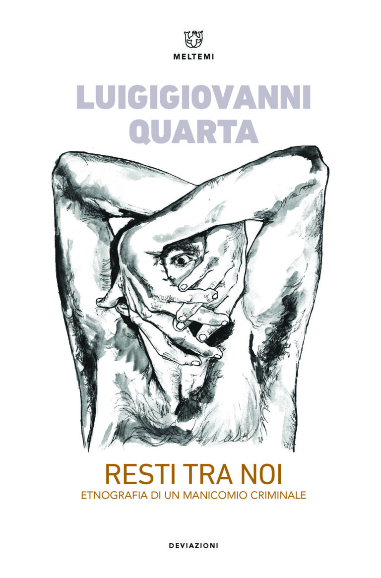 “Resti tra noi. Etnografia di un manicomio criminale” di Luigigiovanni Quarta (Meltemi, 2019)