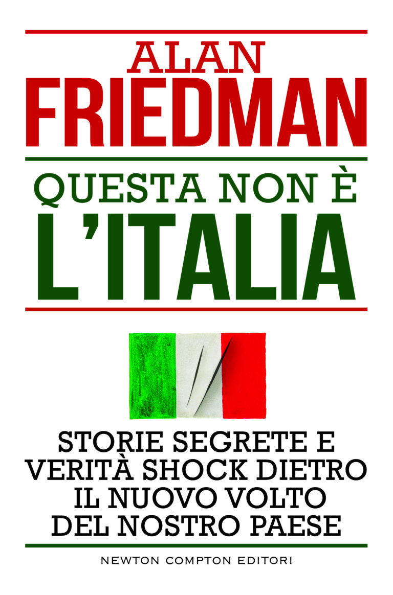 È l’ingiustizia economica il volano dei populismi? “Questa non è l’Italia” di Alan Friedman (NewtonCompton Editori, 2019)