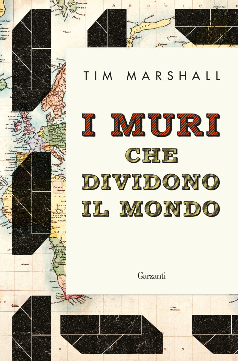 La Storia del noi contro loro non finisce mai: “I muri che dividono il mondo” di Tim Marshall (Garzanti, 2018)