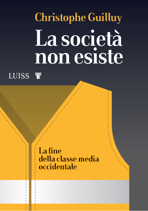 “La società non esiste. La fine della classe media occidentale” di Christophe Guilluy (Luiss University Press, 2019)