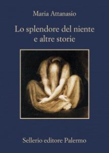 La nostalgia anteriore di Maria Attanasio: “Lo splendore del nulla e altre storie”, da Sellerio