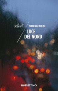 ‘Luce del Nord’ di Gianluigi Bruni ovvero Sopravvivere in Italia