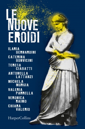 Tutti i colori del Mito al femminile. ‘Le nuove eroidi’ di Aa.vv., ed. HarperCollins Italia