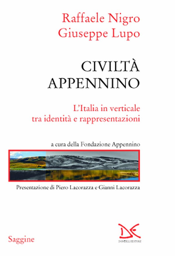 “Civiltà Appennino. L’Italia in verticale tra identità e rappresentazioni” di Raffaele Nigro e Giuseppe Lupo (Donzelli, 2020)
