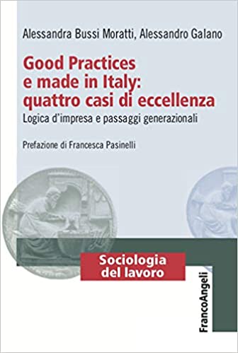 “GOOD PRACTICES E MADE IN ITALY: QUATTRO CASI DI ECCELLENZA” – di Alessandra Bussi Moratti, Alessandro Galano