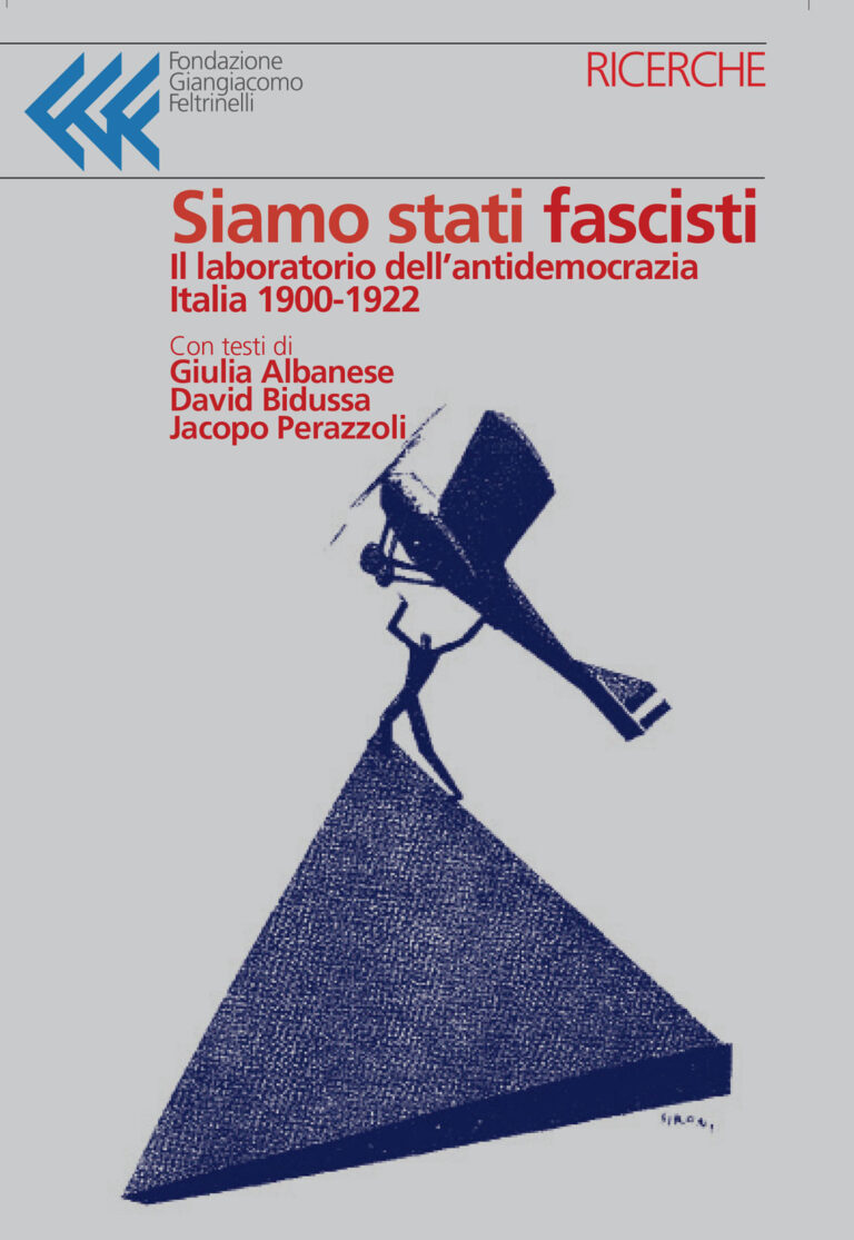 “Siamo stati fascisti. Il laboratorio dell’antidemocrazia in Italia 1900-1922” (Fondazione Giangiacomo Feltrinelli, 2020)