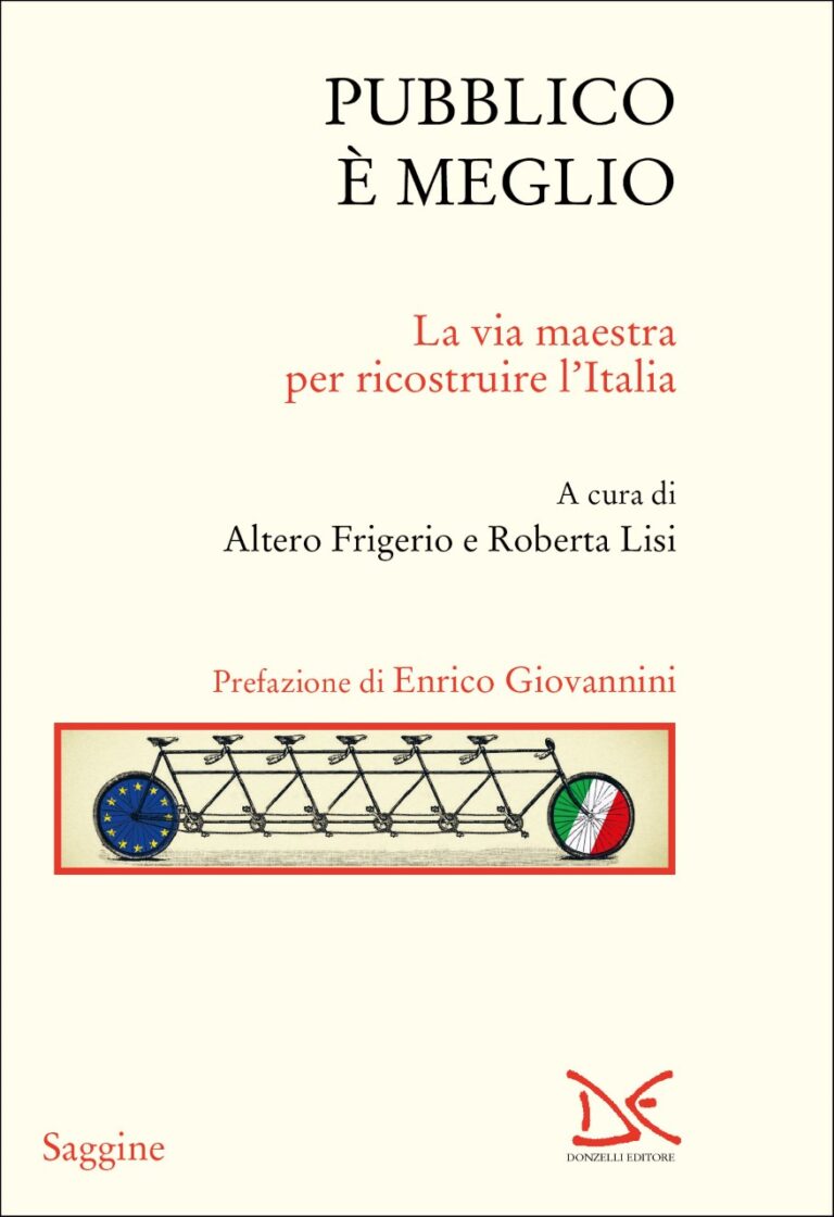 “Pubblico è meglio, La via maestra per ricostruire l’Italia” – di Altero Frigerio e Roberta Lisi
