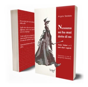 Un’eccezione vivente. ‘Nessuna mi ha mai detto di no. Anne Lister e i suoi diari segreti’ di Angela Steidele