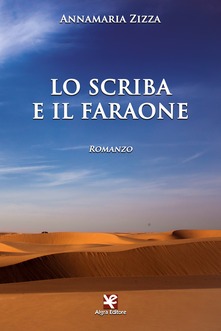 “Lo scriba e il faraone”, romanzo di Annamaria Zizza, Algra Editore
