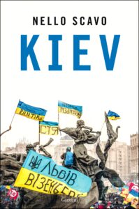 KIEV l’ultimo libro di Nello Scavo. Il racconto ‘sul campo’ della guerra in Ucraina