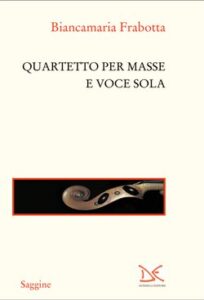 Rileggendo Biancamaria Frabotta: Quartetto per masse e voce sola