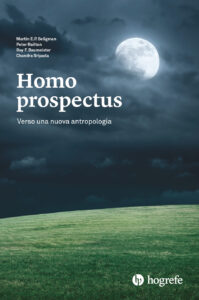 Martin E.P. Seligman, Peter Railton, Roy F. Baumeister e Chandra Sripada – “Homo prospectus. Verso una nuova antropologia”