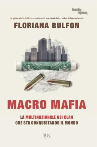 “Macro Mafia” – di Floriana Bulfon – La multinazionale dei clan che sta conquistando il mondo